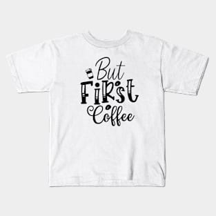 But First Coffee Kids T-Shirt